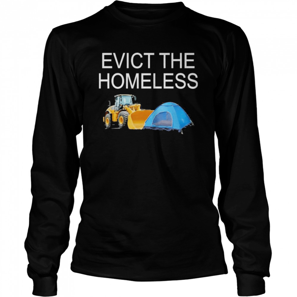 Evict the homeless excavator and tent t-shirt Long Sleeved T-shirt