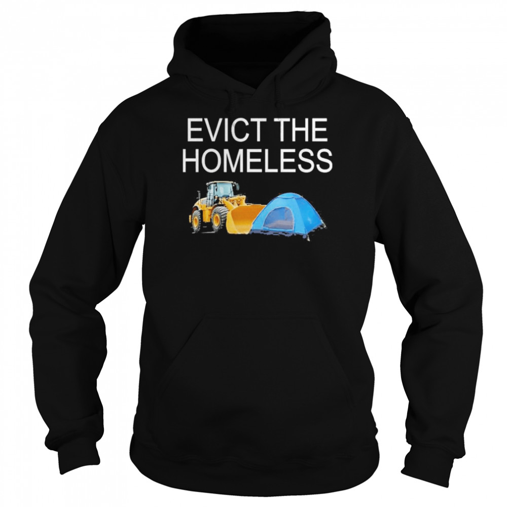 Evict the homeless excavator and tent t-shirt Unisex Hoodie