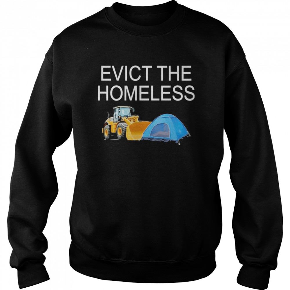 Evict the homeless excavator and tent t-shirt Unisex Sweatshirt