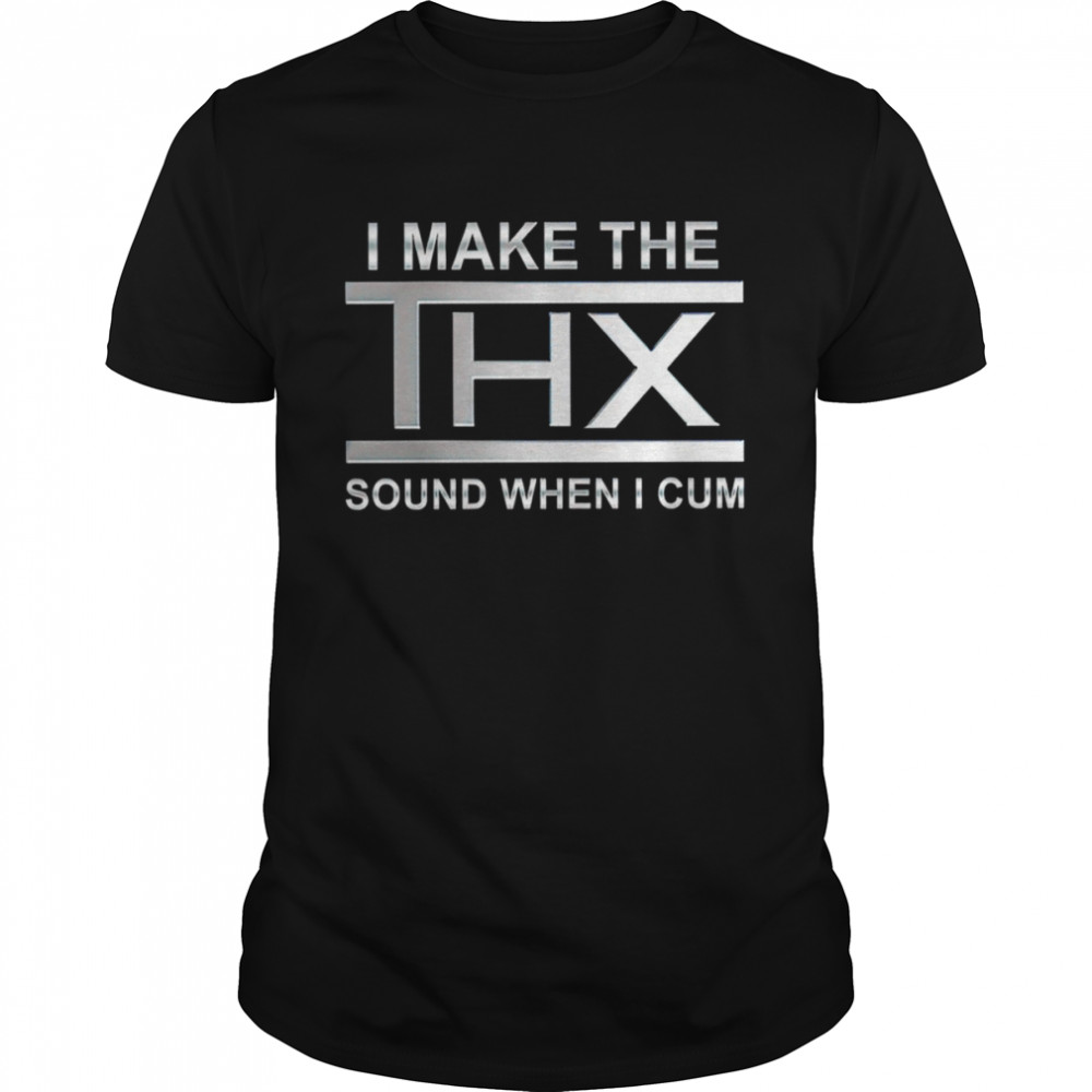 I make the thx sound when I cum shirt Classic Men's T-shirt