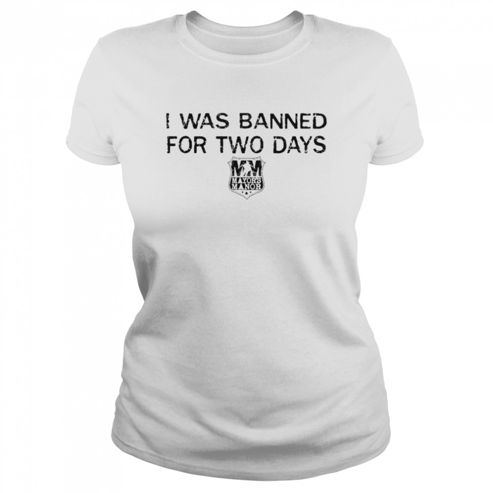 I was banned for two days T-shirt Classic Women's T-shirt