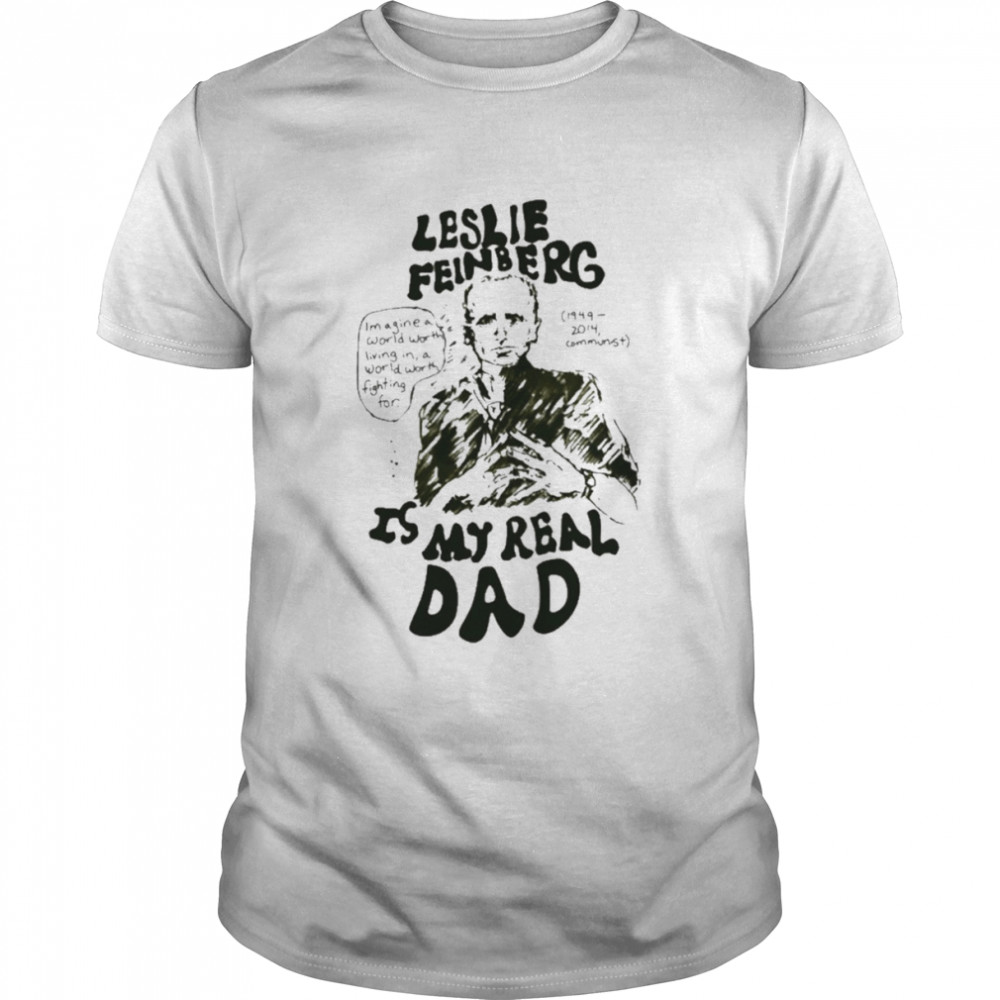 Leslie feinberg is my real dad T-shirt Classic Men's T-shirt