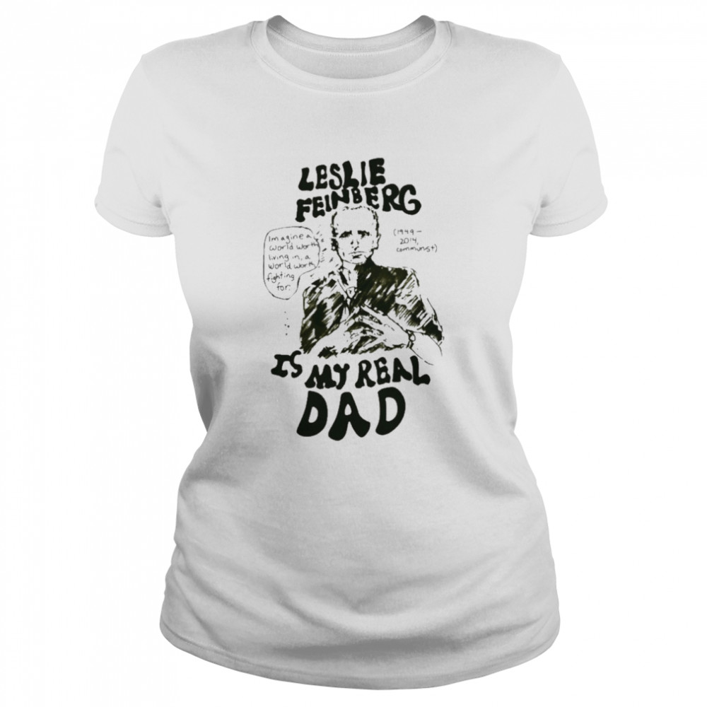 Leslie feinberg is my real dad T-shirt Classic Women's T-shirt