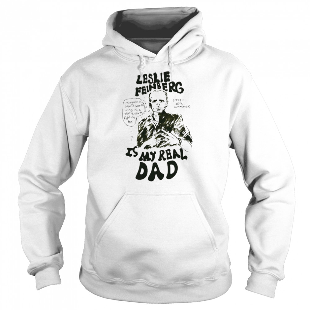 Leslie feinberg is my real dad T-shirt Unisex Hoodie