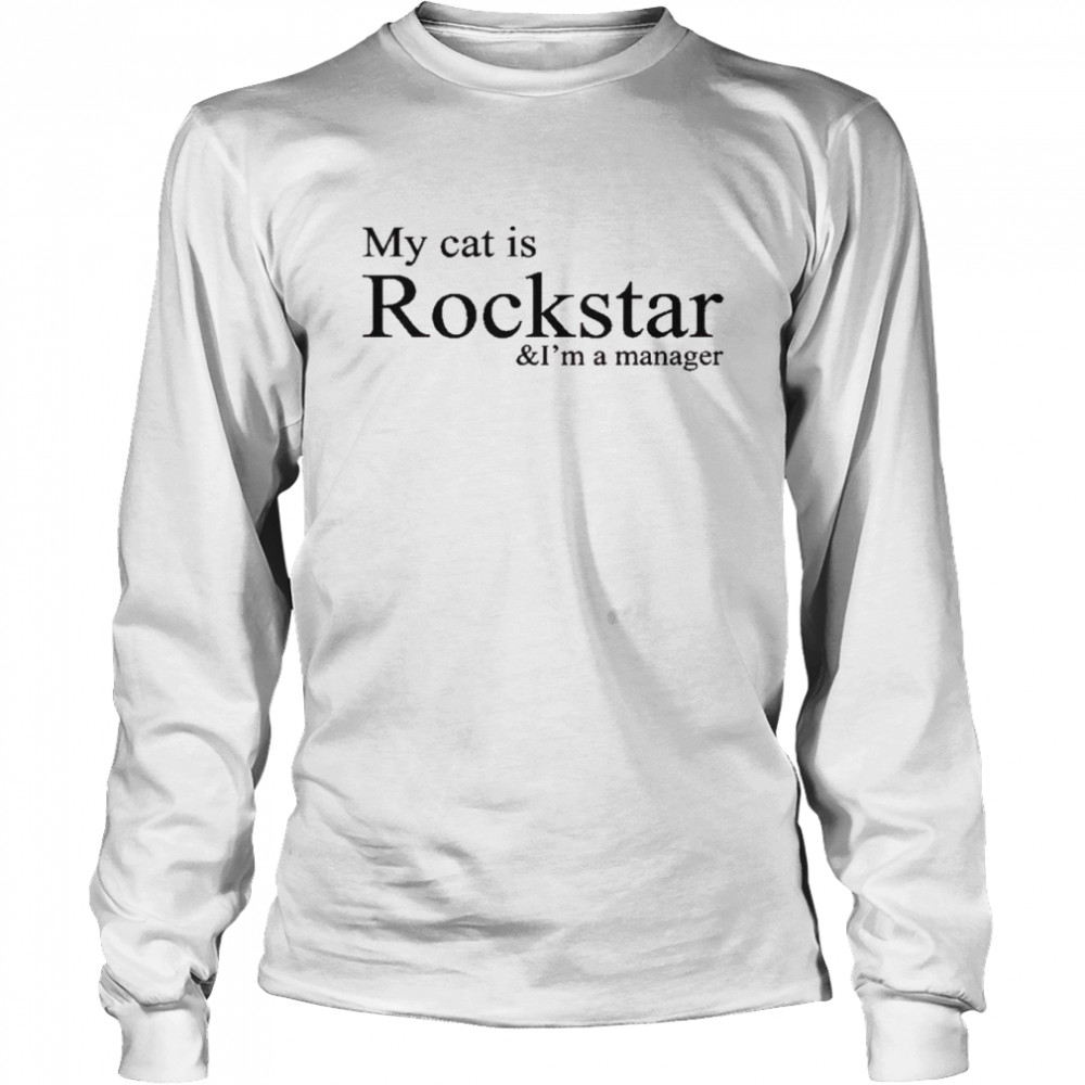 My cat is rockstar and I’m a manager t-shirt Long Sleeved T-shirt