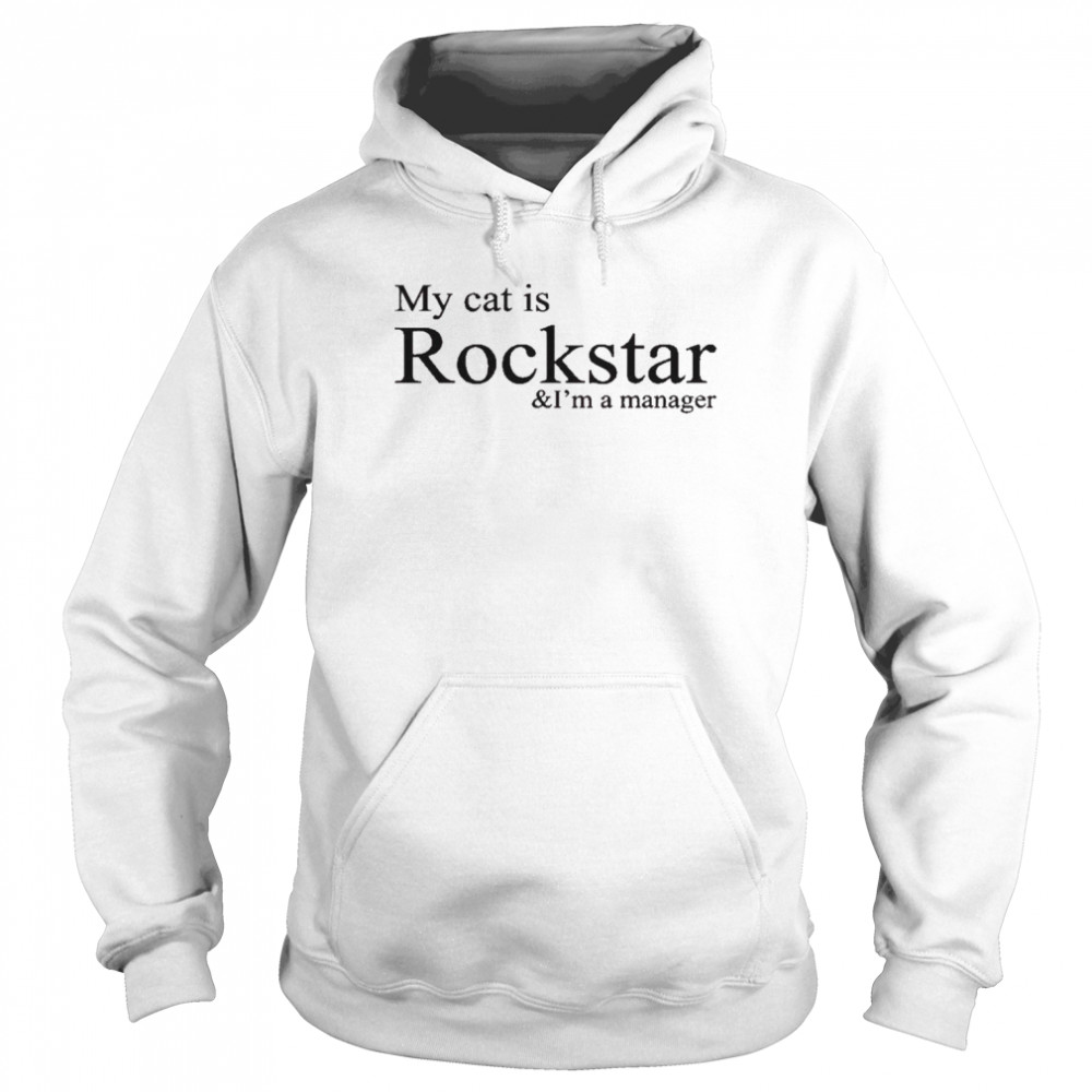 My cat is rockstar and I’m a manager t-shirt Unisex Hoodie