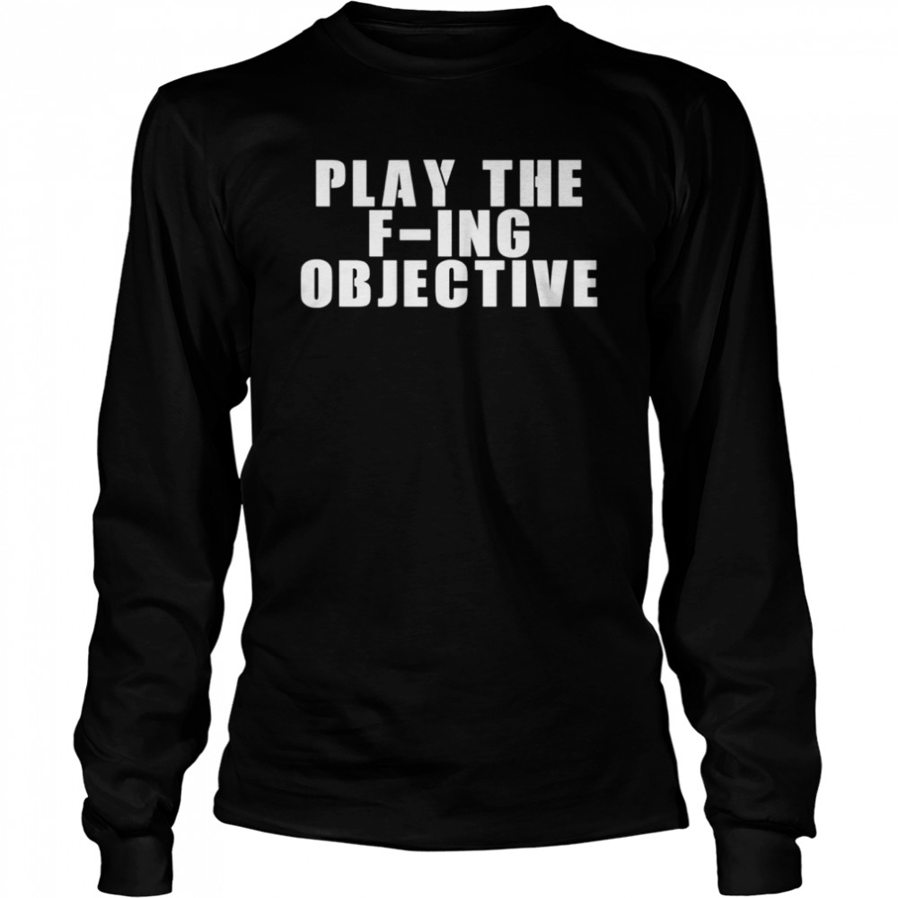 Play The F-Ing Objective shirt Long Sleeved T-shirt