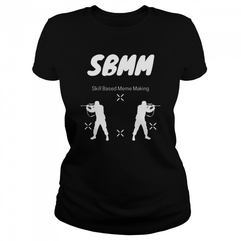 Sbmm Skill Based Meme Making shirt Classic Women's T-shirt