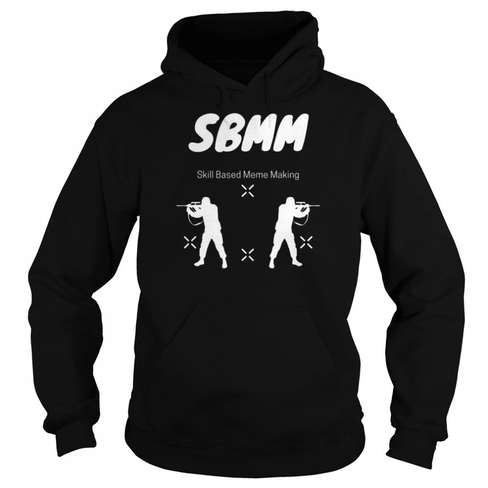 Sbmm Skill Based Meme Making shirt Unisex Hoodie