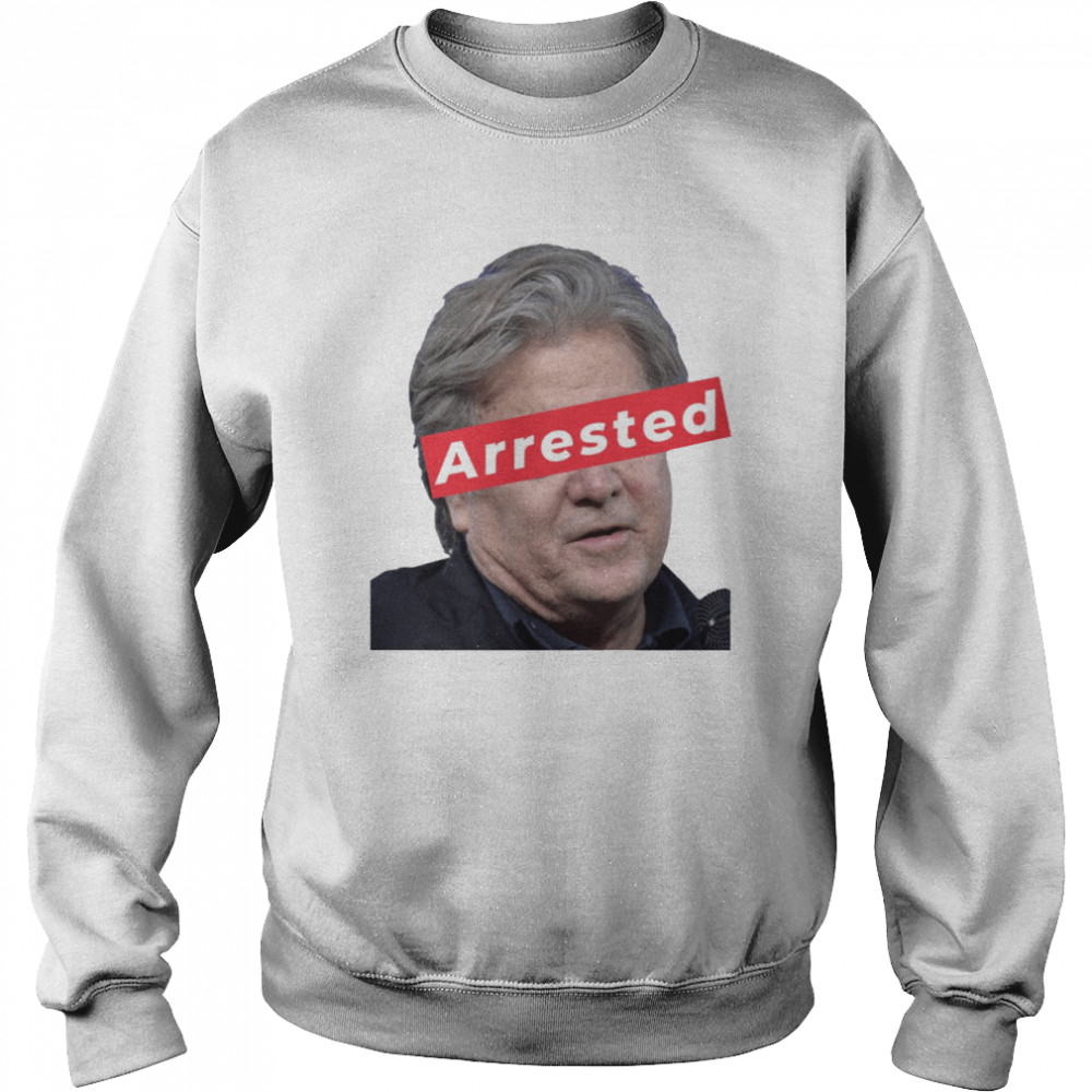 Steve Bannon Arrested shirt Unisex Sweatshirt