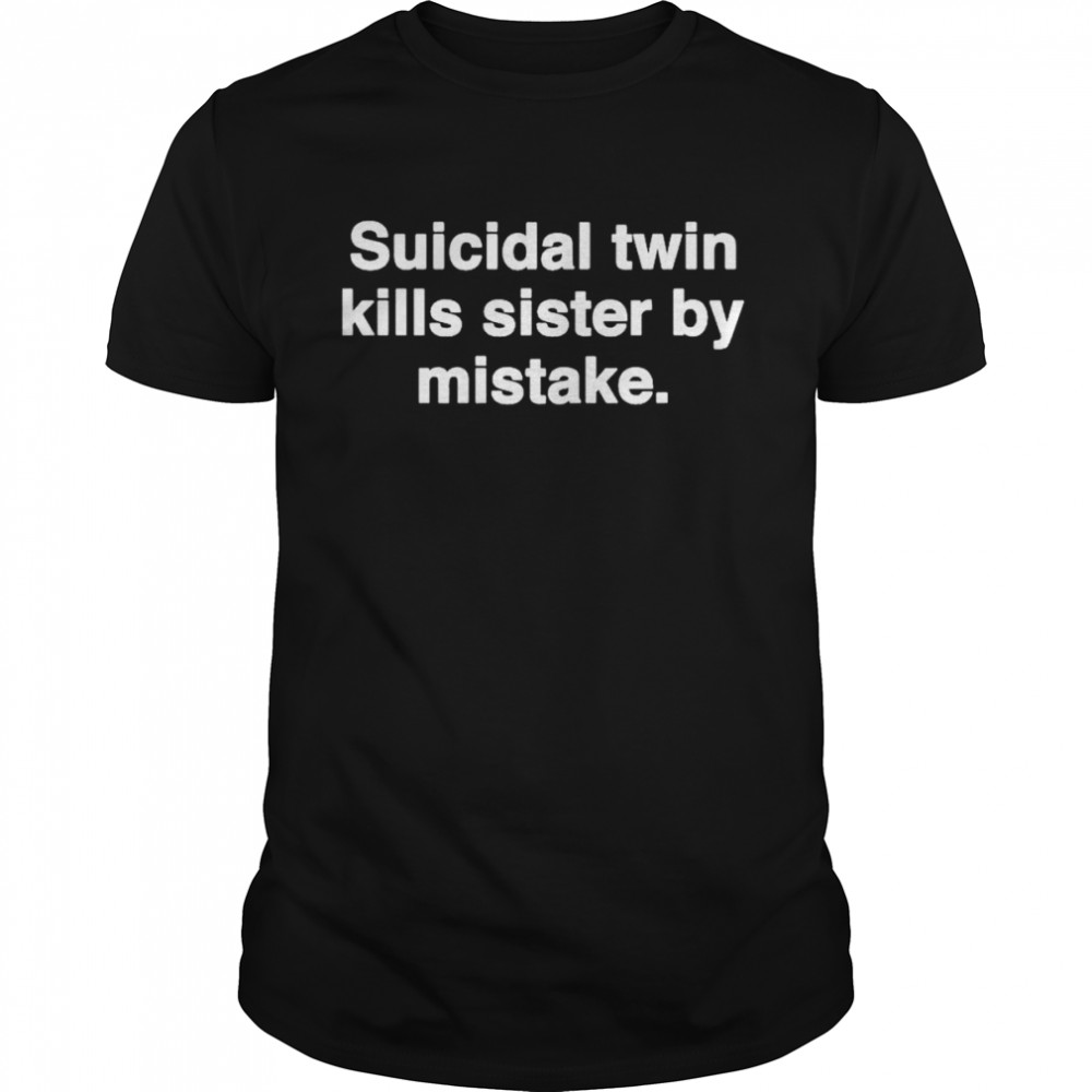 Suicidal twin kills sister by mistake T-shirt Classic Men's T-shirt