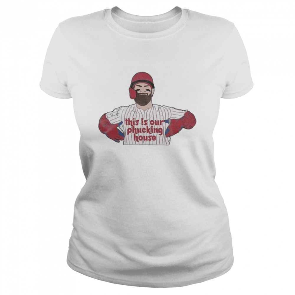 This Is Our Phucking House Bryce Harper Classic Women's T-shirt