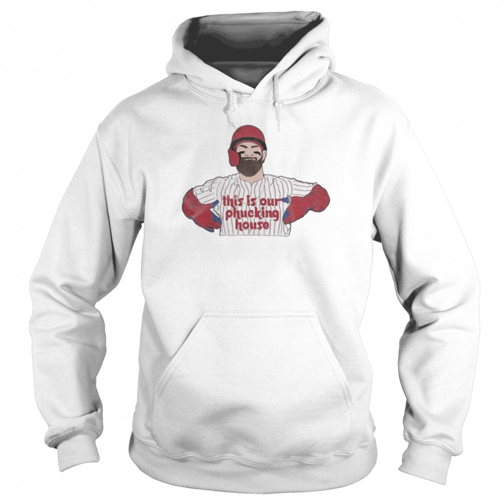 This Is Our Phucking House Bryce Harper Unisex Hoodie