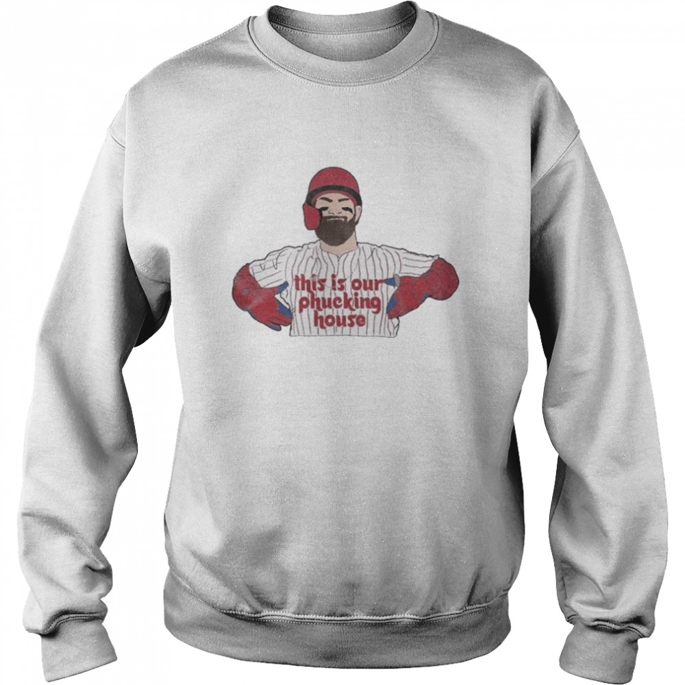 This Is Our Phucking House Bryce Harper Unisex Sweatshirt