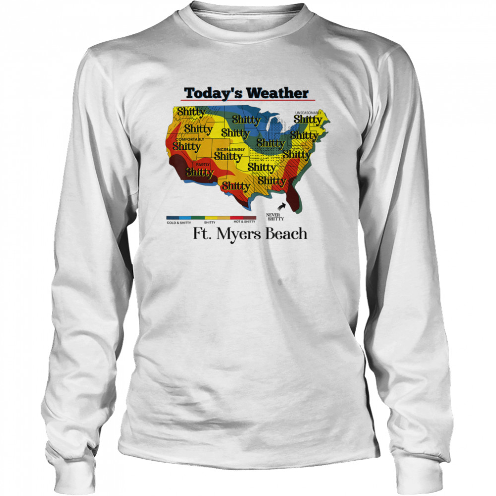 Today’s weather shitty Florida Keys T- Long Sleeved T-shirt