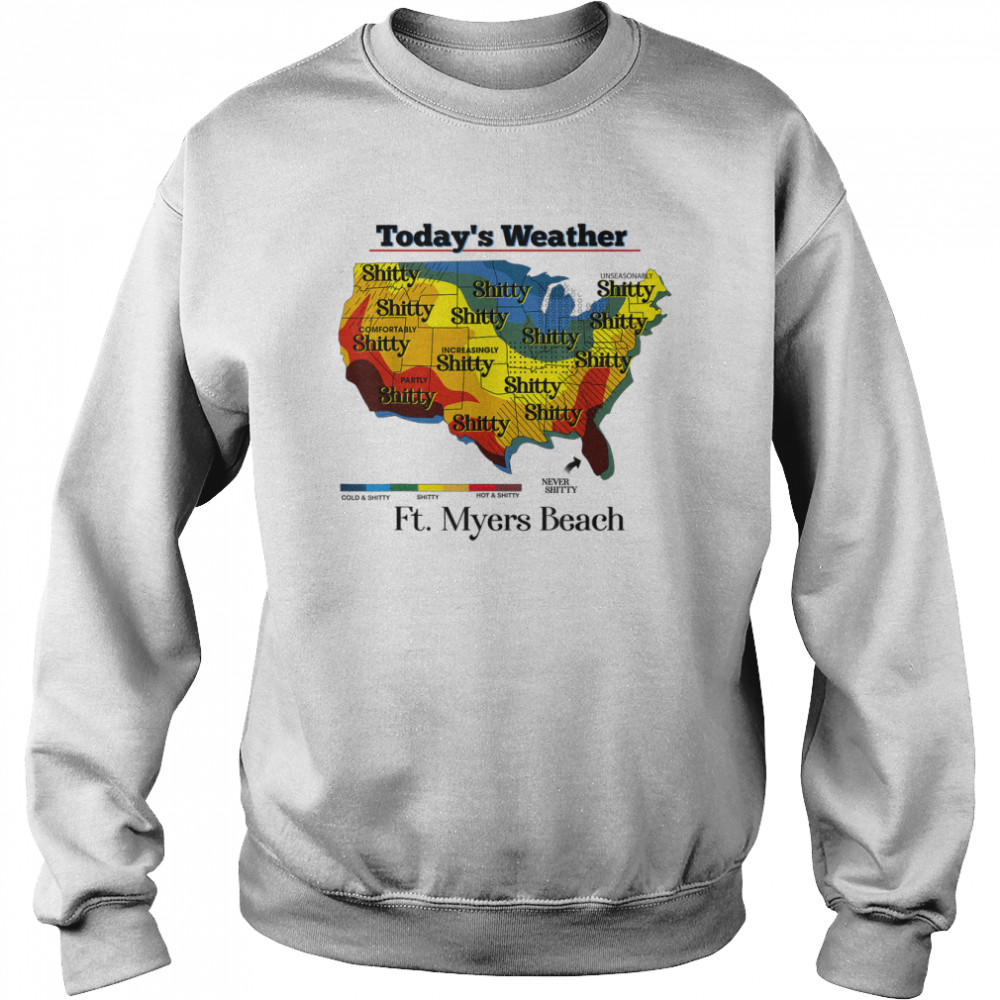 Today’s weather shitty Florida Keys T- Unisex Sweatshirt