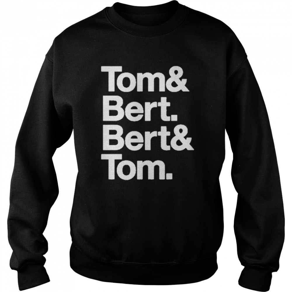 Tom and Bert Bert and Tom t-shirt Unisex Sweatshirt