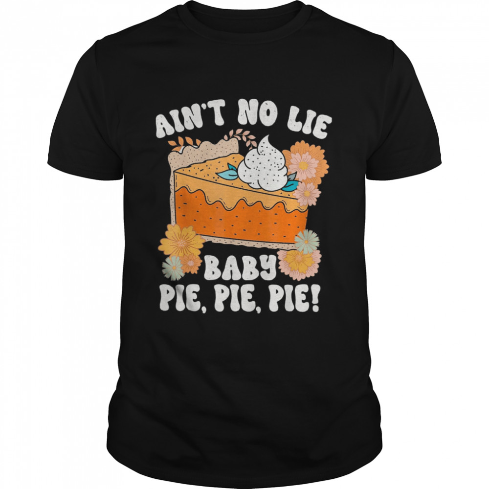 Ain’t No Lie Baby Pie Pie Pie Thanksgivin Food Classic Men's T-shirt