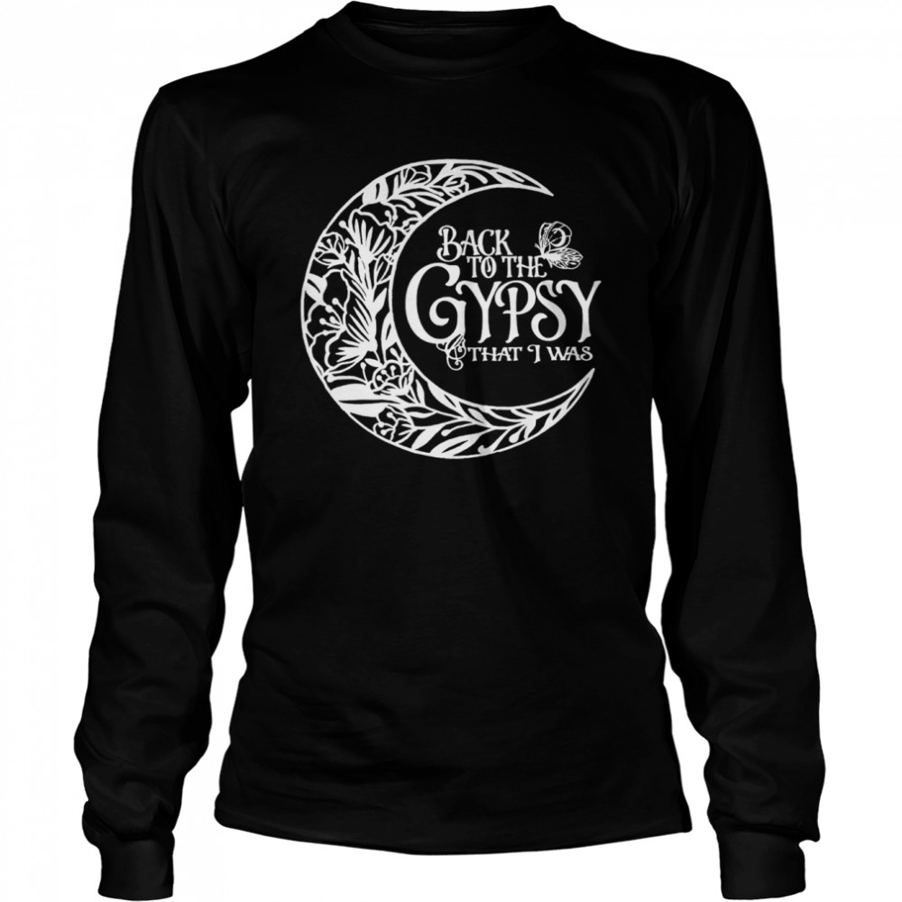 Back To The Gypsy That I Was Long Sleeved T-shirt