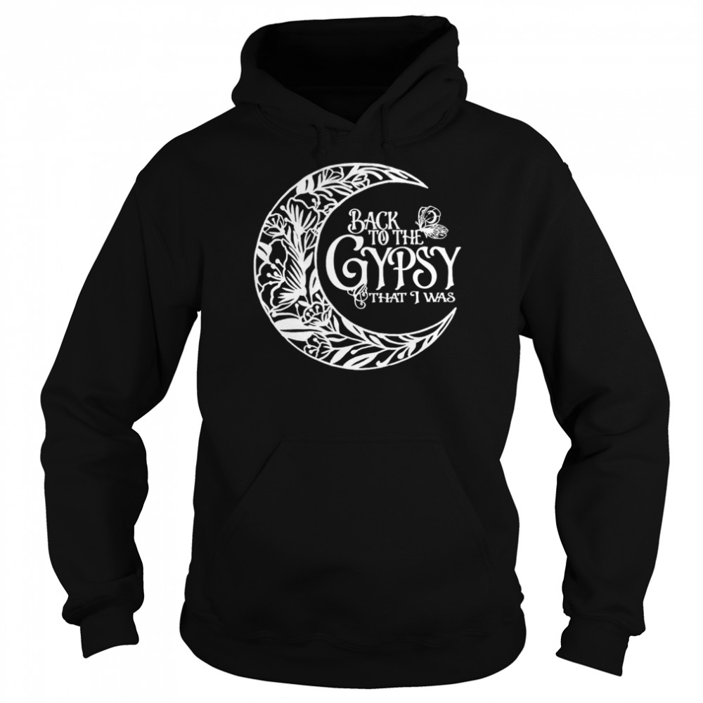 Back To The Gypsy That I Was Unisex Hoodie