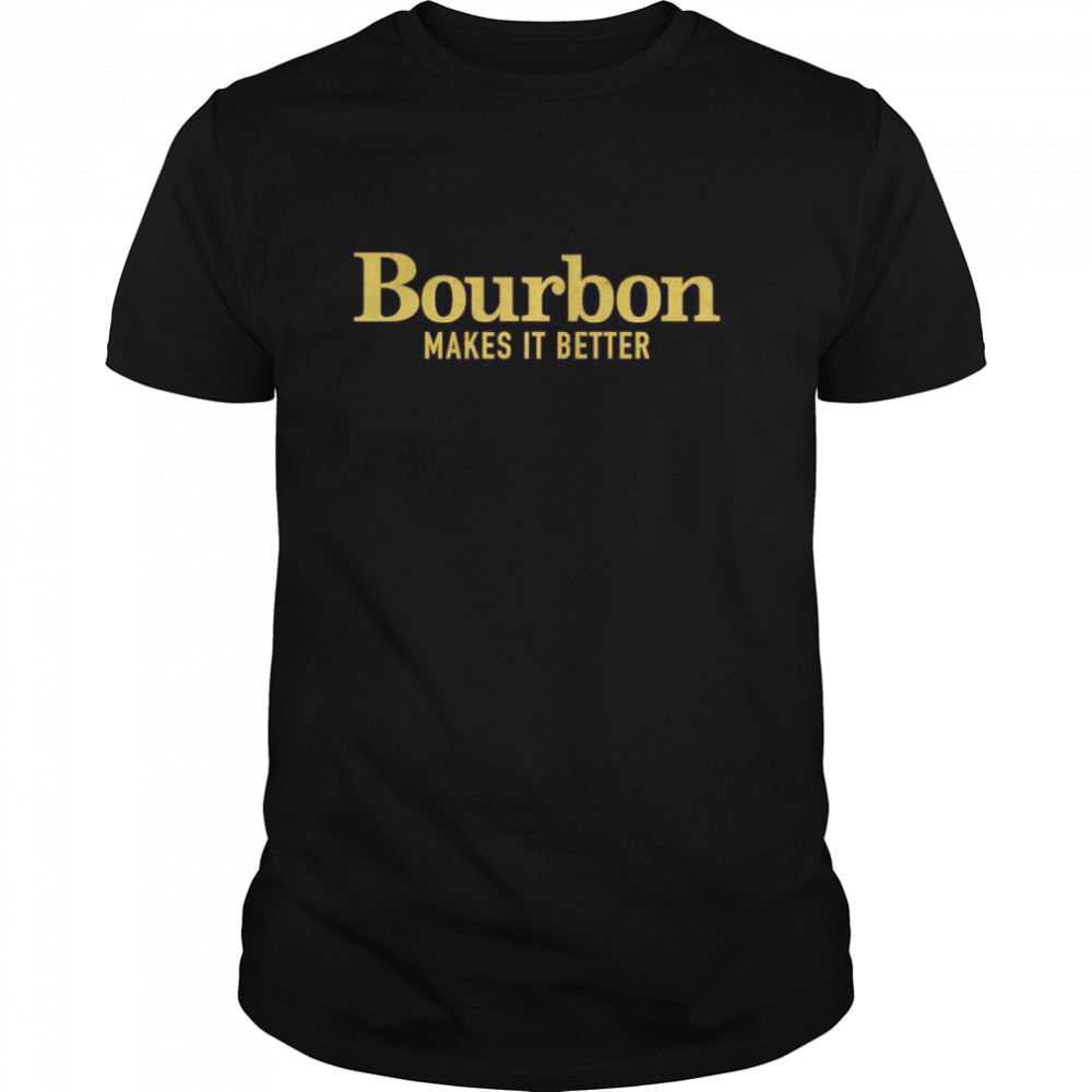 Bourbon makes it better shirt Classic Men's T-shirt