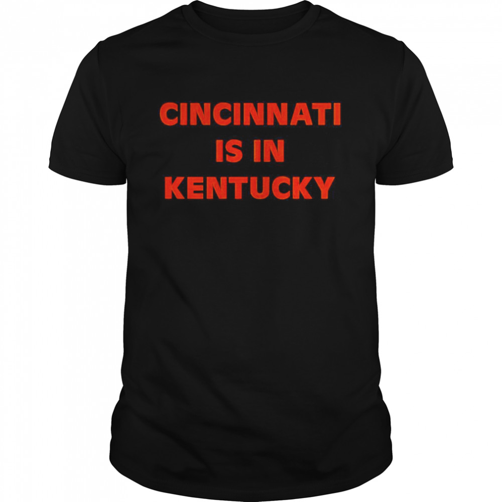 Cincinnati is in Kentucky shirt Classic Men's T-shirt