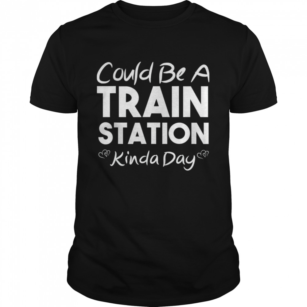 Could Be A Train Station Kinda Day T- Classic Men's T-shirt