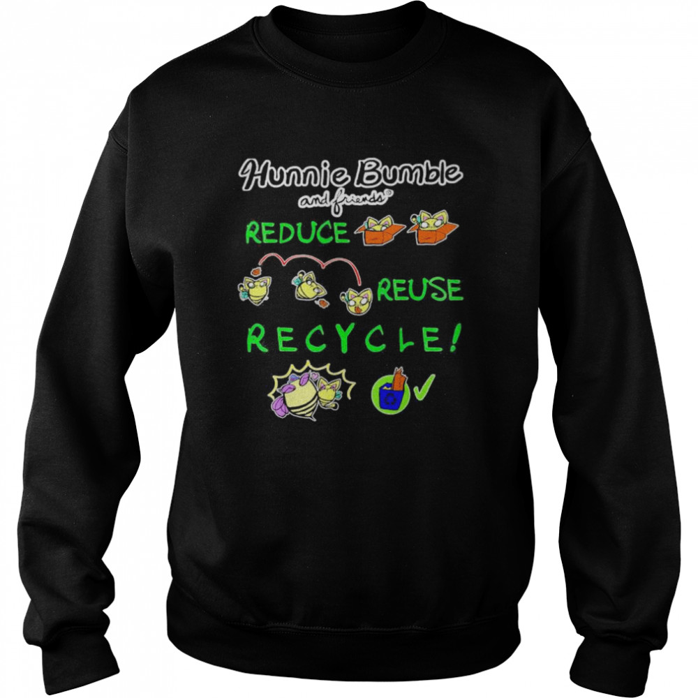 Hunnie Bumble and Friends Reduce Reuse Recycle Eco-friendly T- Unisex Sweatshirt