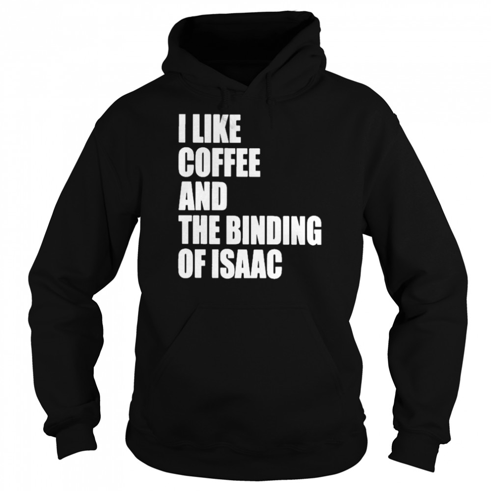 I like coffee and the binding of isaac T-shirt Unisex Hoodie