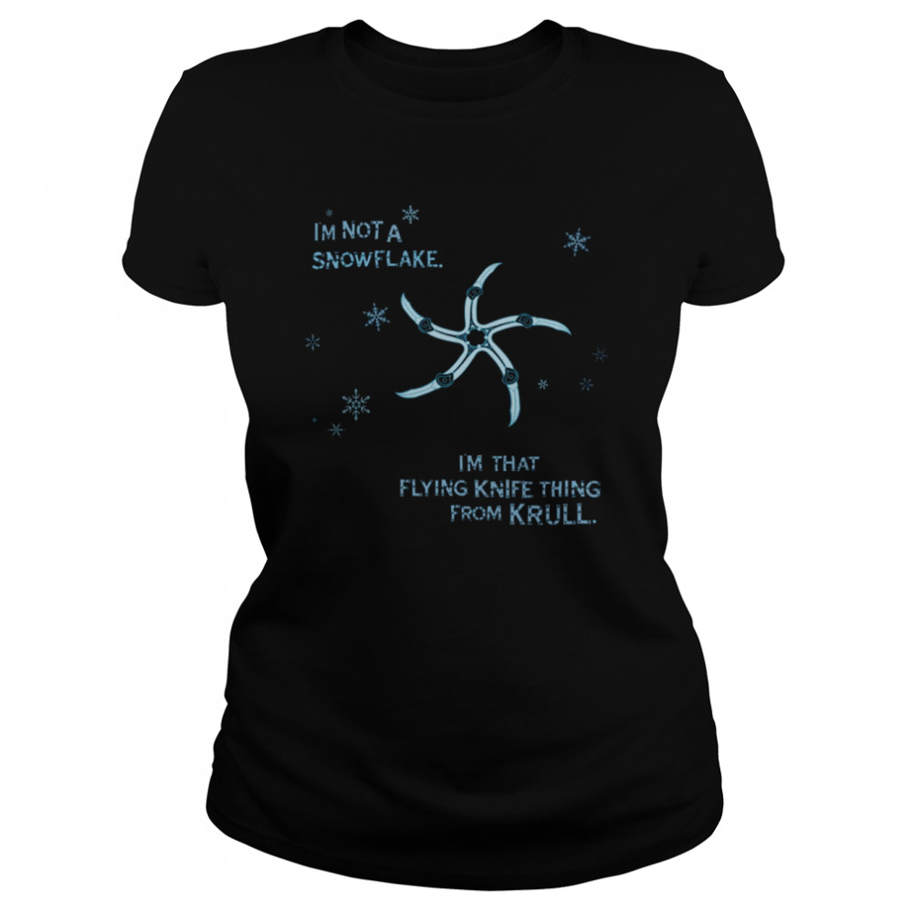 I’m Not A Snowflake I’m That Flying Knife Thing From Krull shirt Classic Women's T-shirt