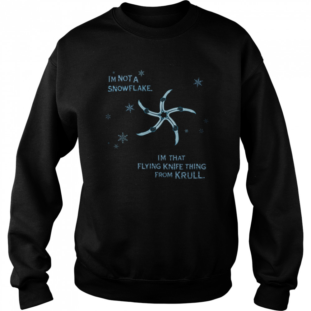 I’m Not A Snowflake I’m That Flying Knife Thing From Krull shirt Unisex Sweatshirt