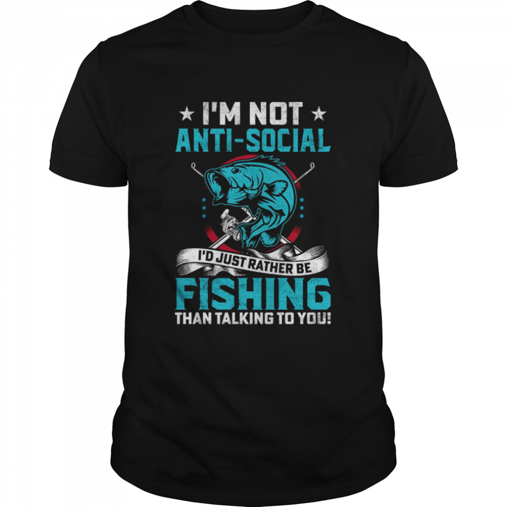 I’m Not Anti Social I’d Just Rather Be Fishing shirt Classic Men's T-shirt