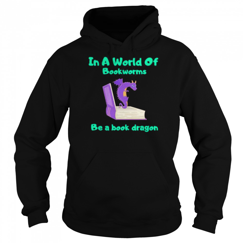 In A World Of Bookworms Be A Book Dragon Reading T-shirt Unisex Hoodie