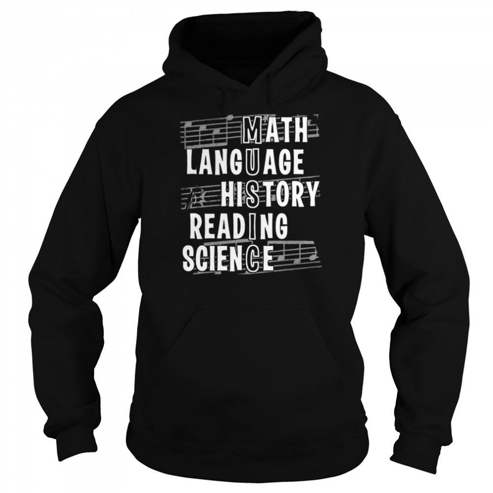 Music math language history reading science shirt Unisex Hoodie