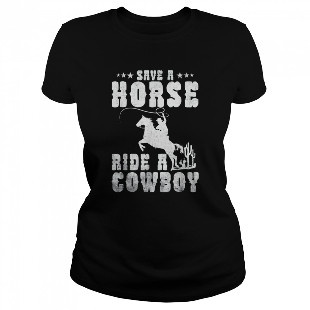 Save a Horse Ride a Cowboy 2022 Classic Women's T-shirt