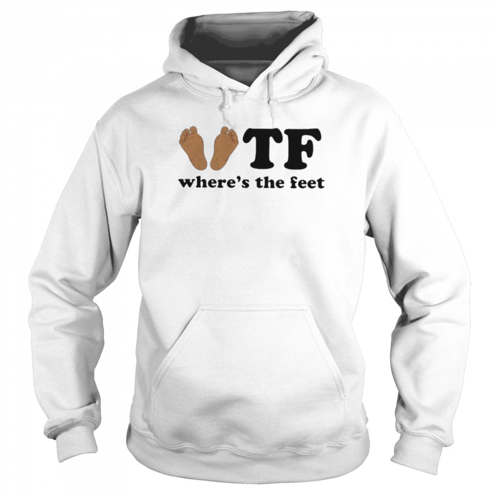 Tf where’s the feet T-shirt Unisex Hoodie