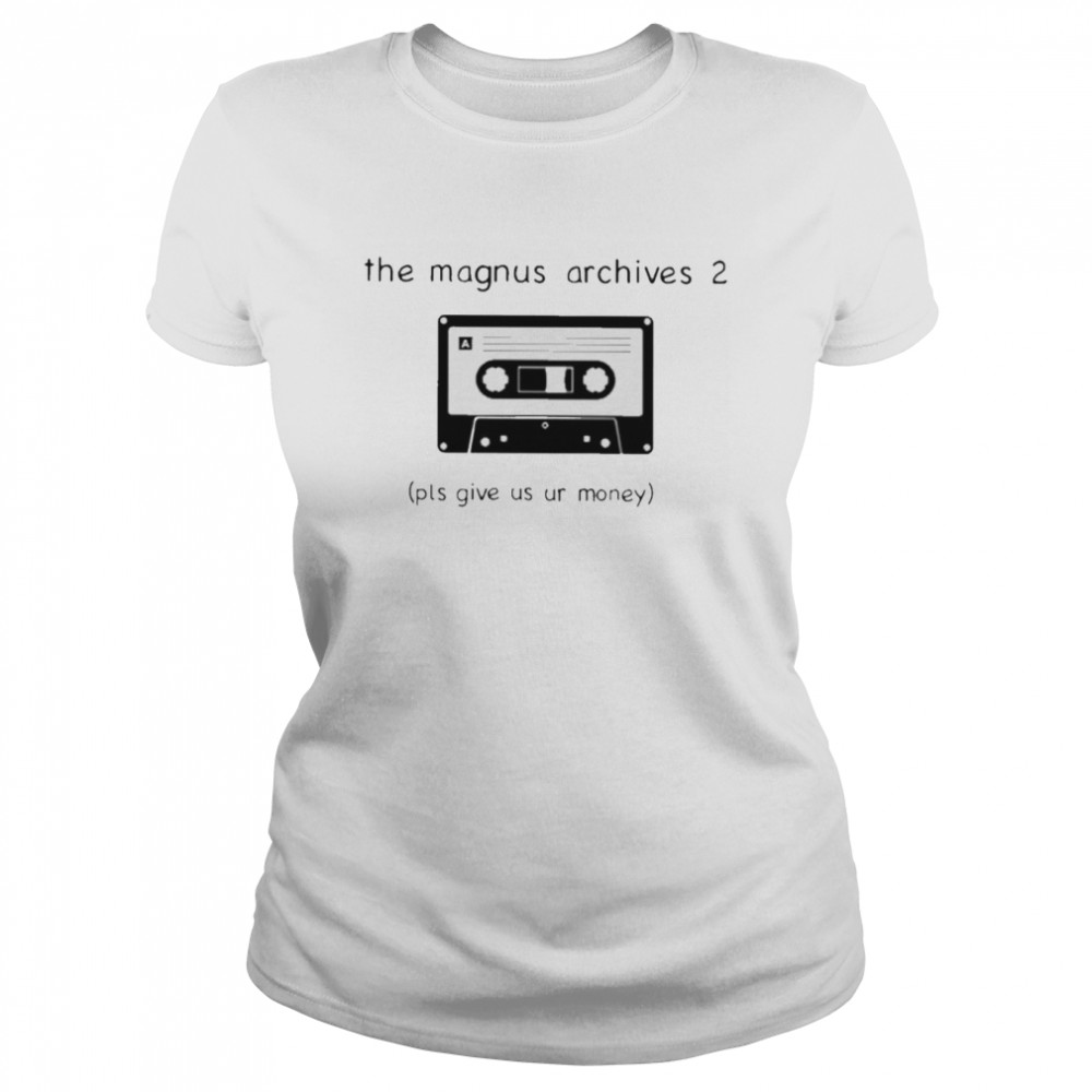 The magnus archives 2 pls give us ur money T-shirt Classic Women's T-shirt