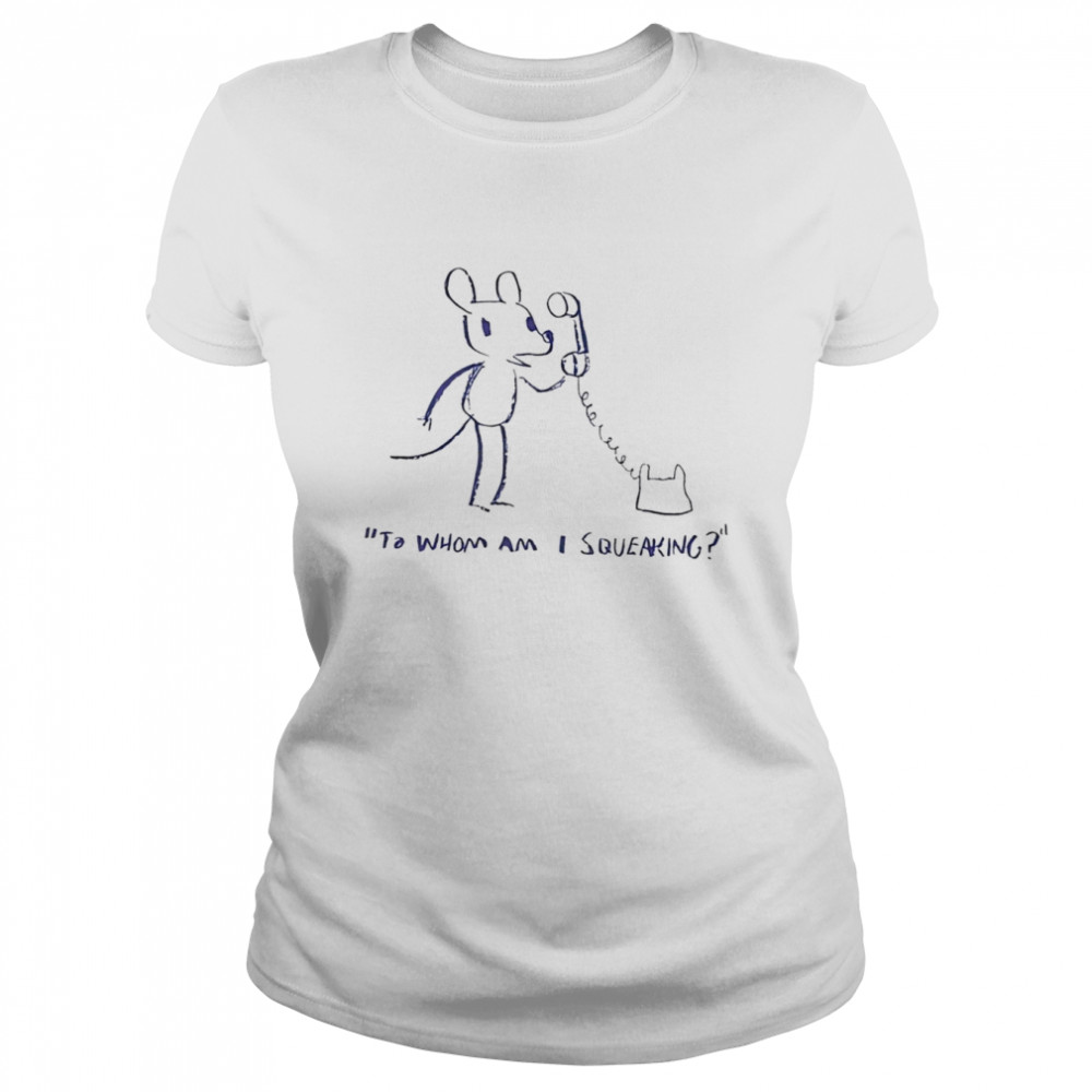 To whom am I squeaking shirt Classic Women's T-shirt