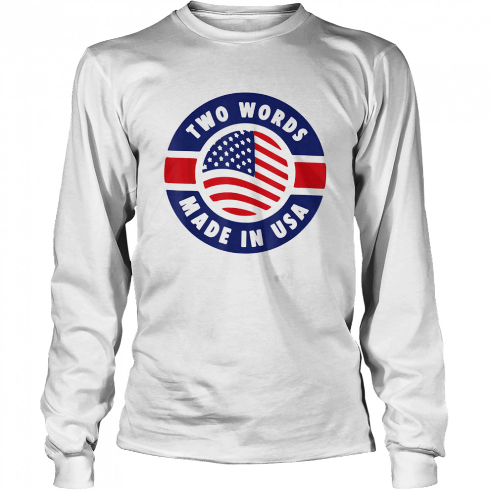 Two Words Made In America Anti-Biden USA Flag T- Long Sleeved T-shirt