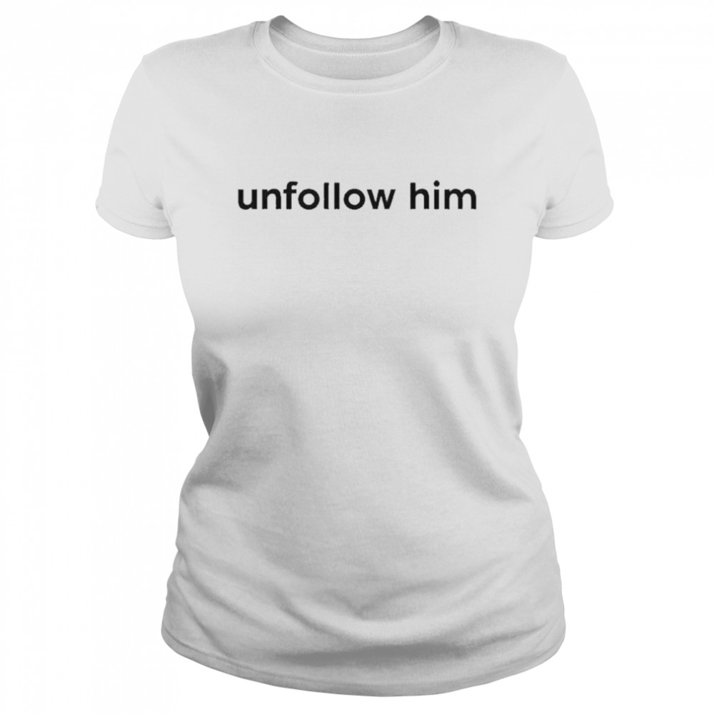 Unfollow Him Classic Women's T-shirt