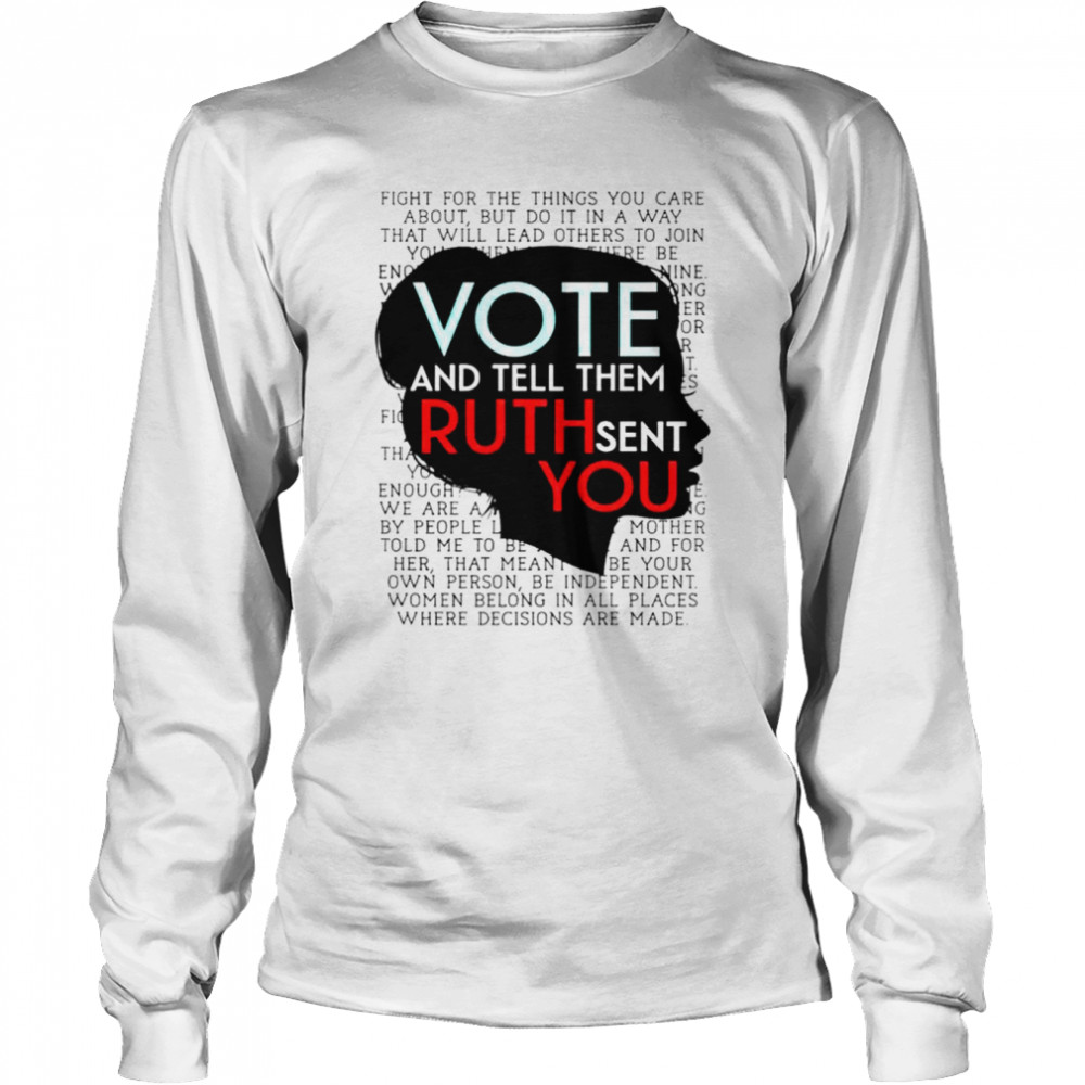 Vote and tell them Ruth sent you shirt Long Sleeved T-shirt