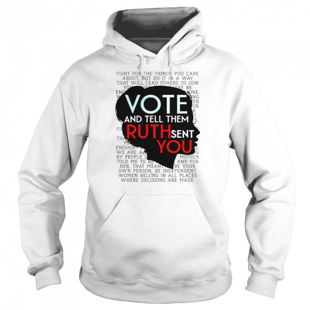 Vote and tell them Ruth sent you shirt Unisex Hoodie