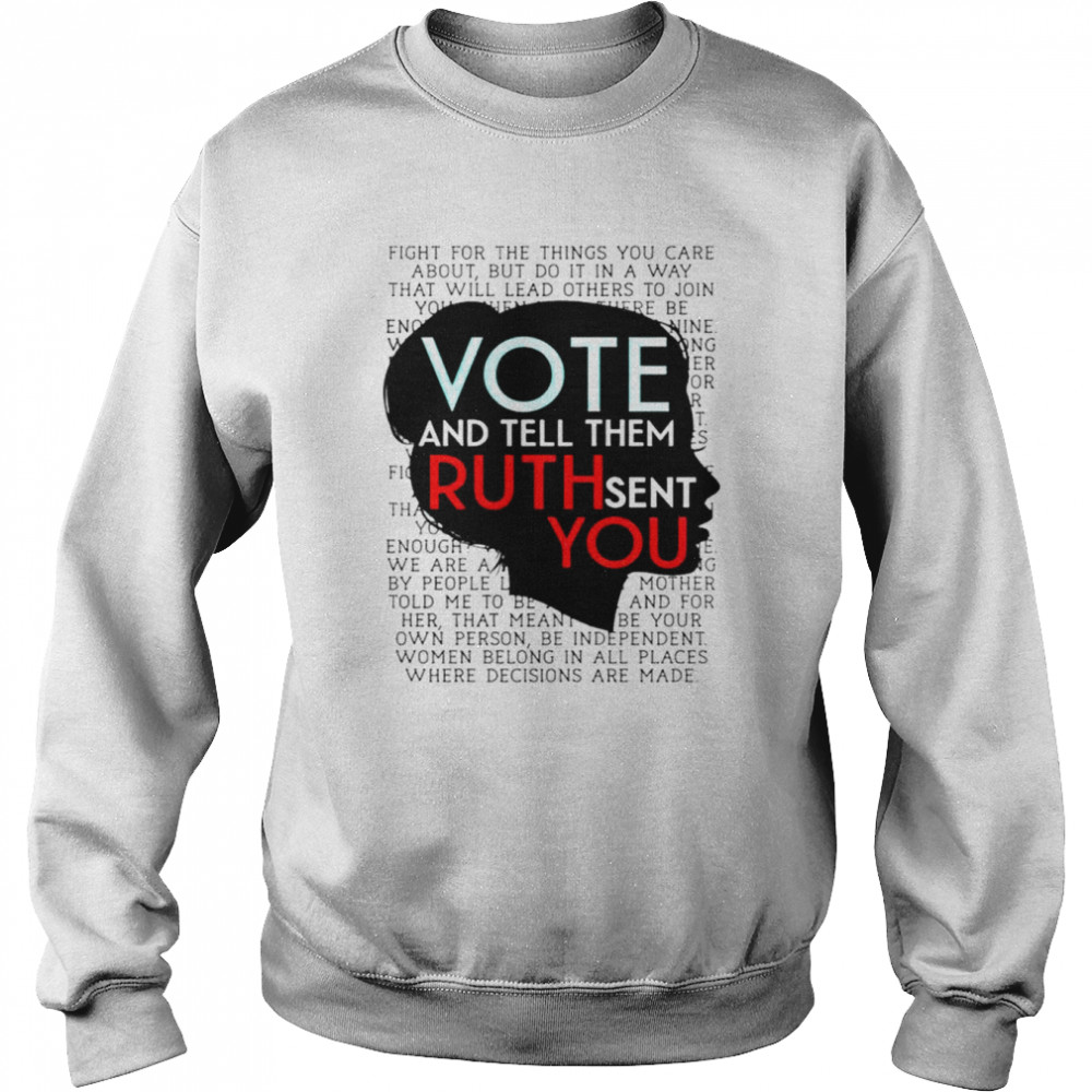 Vote and tell them Ruth sent you shirt Unisex Sweatshirt