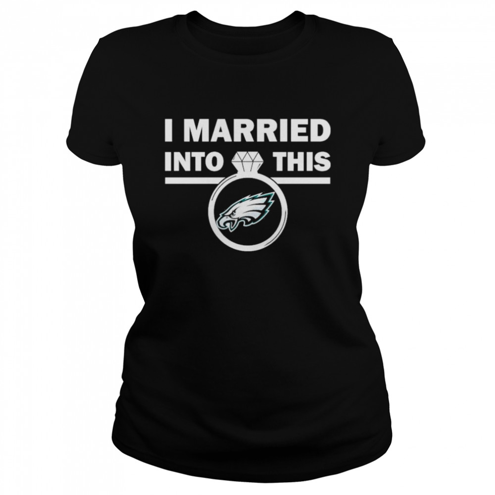 I Married Into This Philadelphia Eagles shirt - Dalatshirt