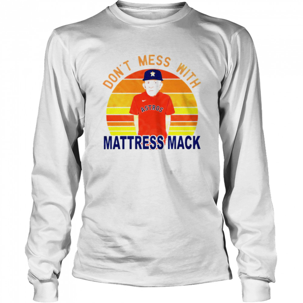 Don't mess with Mack Mattress Mack Astros shirt, hoodie, sweater and v-neck  t-shirt