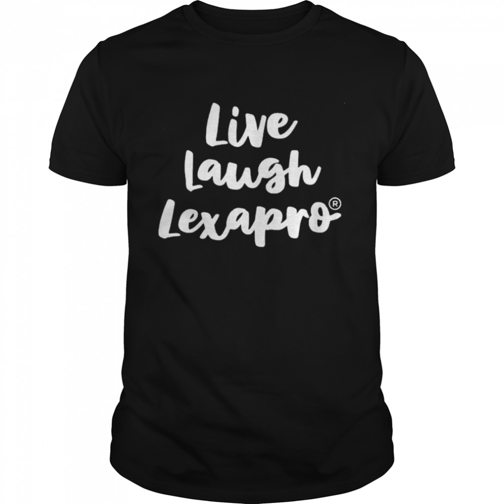 Live laugh lexapro 2022 shirt