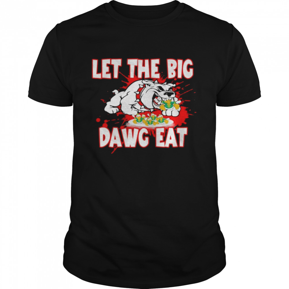 Let the Big Dawg Eat Georgia Bulldog vs Oregon 2022 shirt