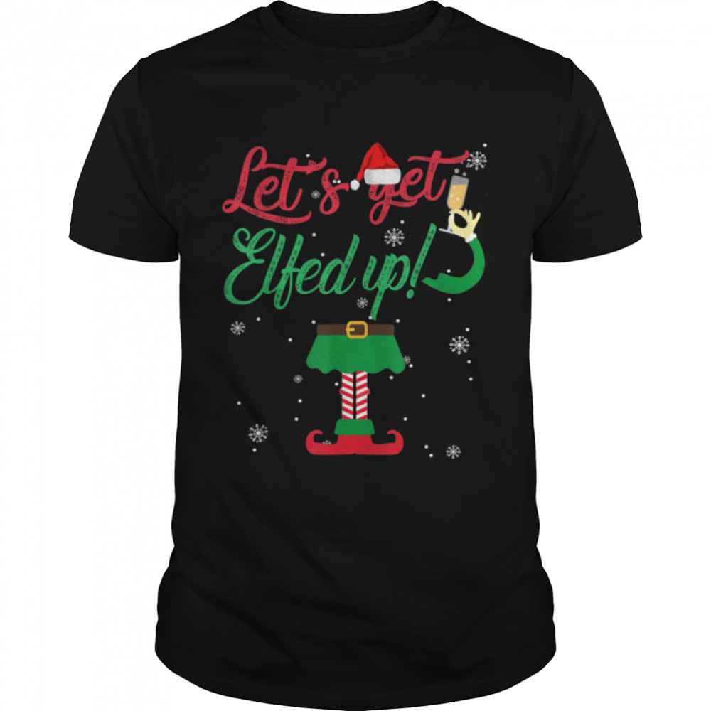 Let’s Get Elfed Up Funny Drinking Christmas Gift T-Shirt B07K8L5YH5