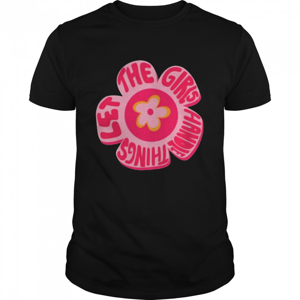 Let the girls handle things T-shirt