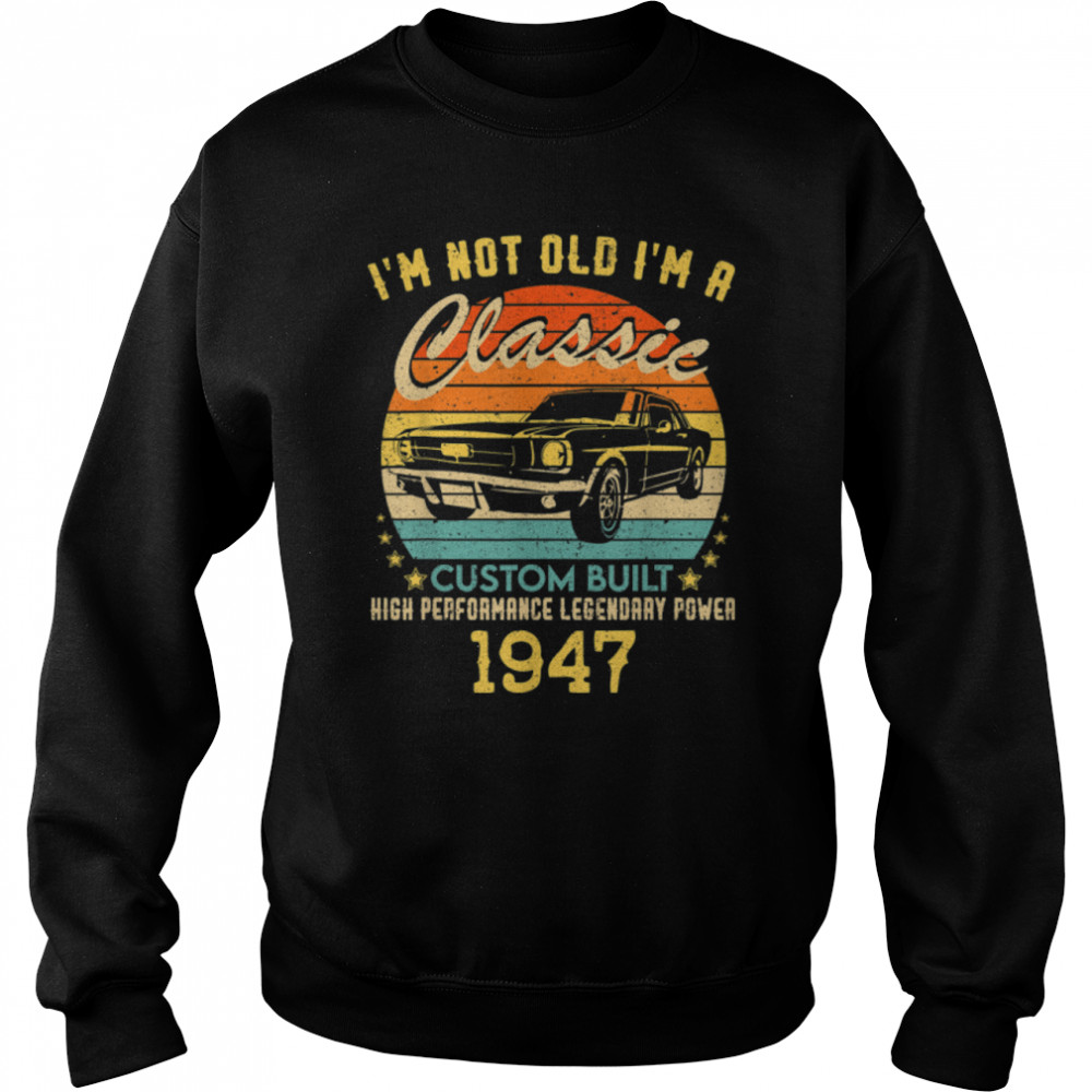 75 years old Gifts I'm Not Old I'm A Classic 1947 75th BDay T- B0BBBXF7WS Unisex Sweatshirt